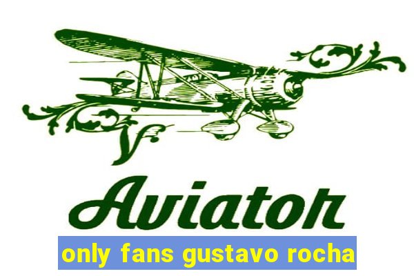 only fans gustavo rocha